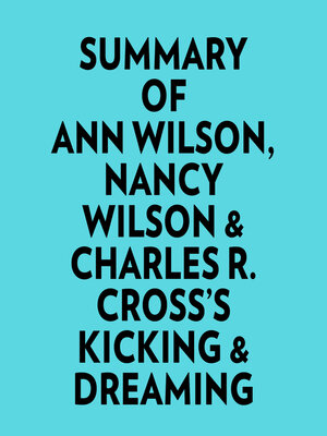 cover image of Summary of Ann Wilson, Nancy Wilson & Charles R. Cross's Kicking & Dreaming